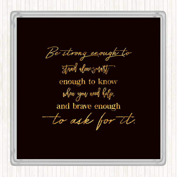 Black Gold Brave Enough To Ask Quote Drinks Mat Coaster