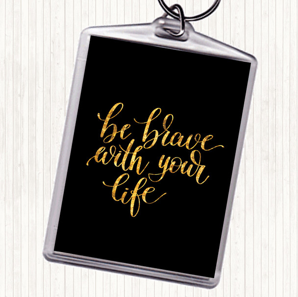 Black Gold Brave With Your Life Quote Bag Tag Keychain Keyring