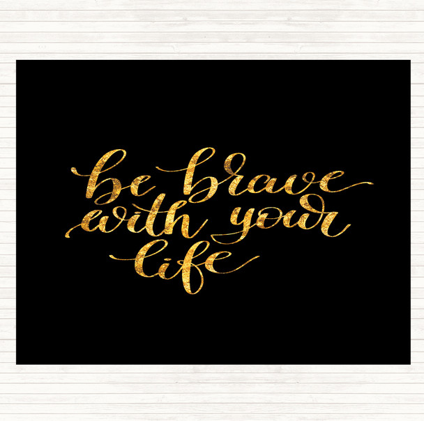 Black Gold Brave With Your Life Quote Dinner Table Placemat