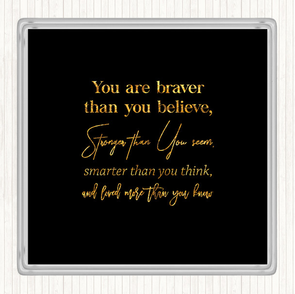 Black Gold Braver Than You Believe Quote Drinks Mat Coaster