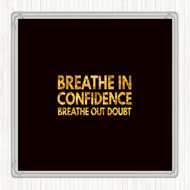 Black Gold Breathe In Confidence Quote Drinks Mat Coaster