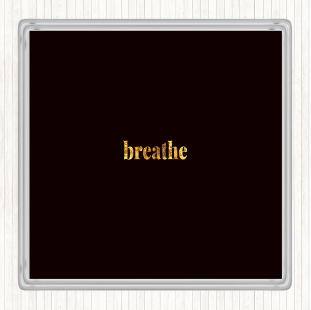 Black Gold Breathe Quote Drinks Mat Coaster