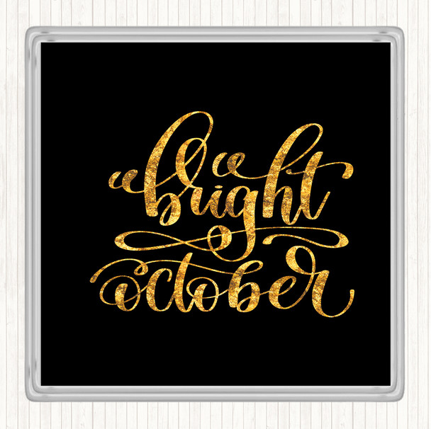 Black Gold Bright October Quote Drinks Mat Coaster