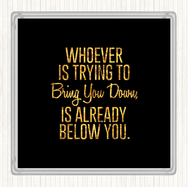 Black Gold Bring You Down Quote Drinks Mat Coaster