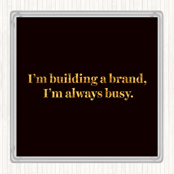 Black Gold Building A Brand Quote Drinks Mat Coaster