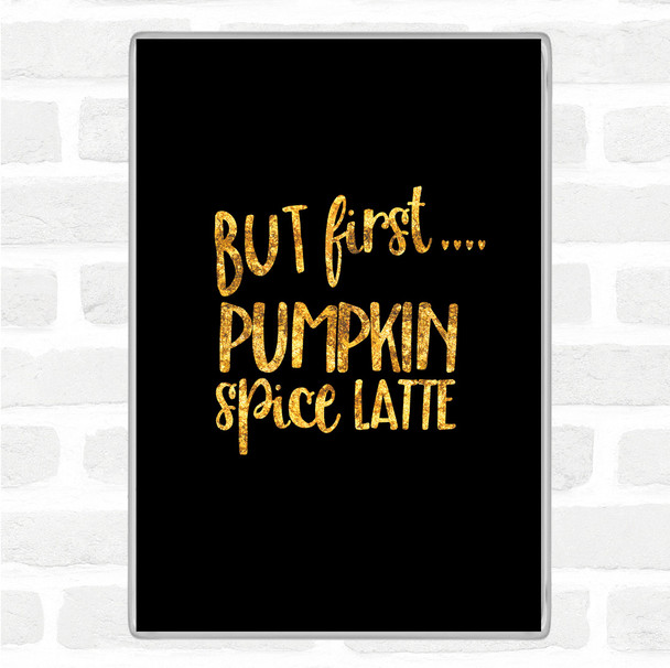 Black Gold But First Pumpkin Spice Latte Quote Jumbo Fridge Magnet