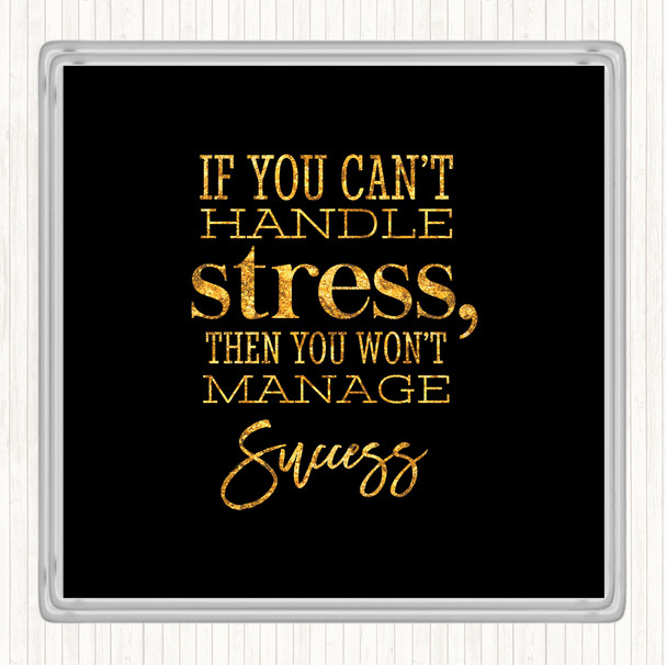 Black Gold Cant Handle Stress Quote Drinks Mat Coaster