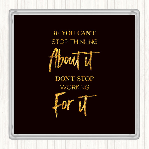 Black Gold Cant Stop Thinking Quote Drinks Mat Coaster