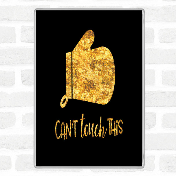 Black Gold Can't Touch This Quote Jumbo Fridge Magnet