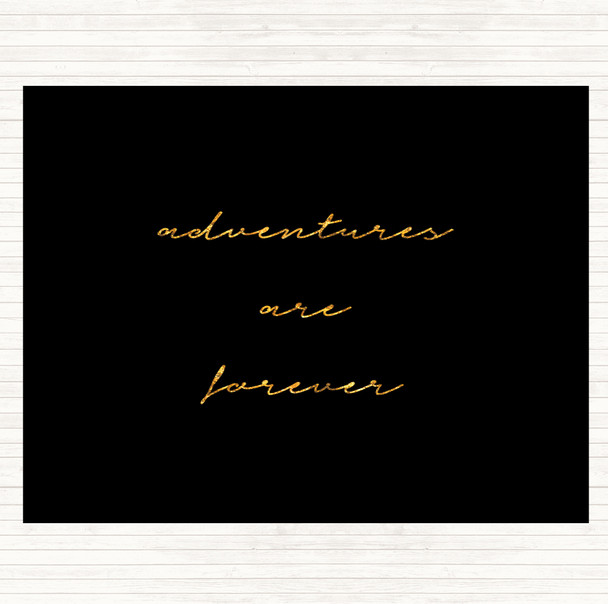 Black Gold Adventures Are Forever Quote Dinner Table Placemat