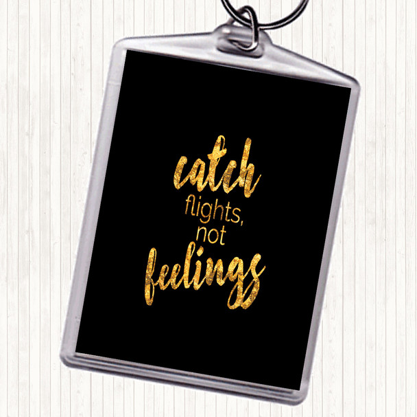 Black Gold Catch Flights Not Feelings Quote Bag Tag Keychain Keyring