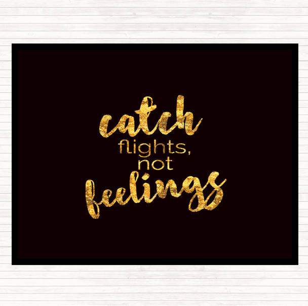 Black Gold Catch Flights Not Feelings Quote Mouse Mat Pad