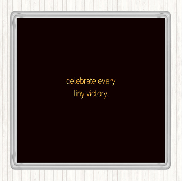 Black Gold Celebrate Every Tiny Victory Quote Drinks Mat Coaster