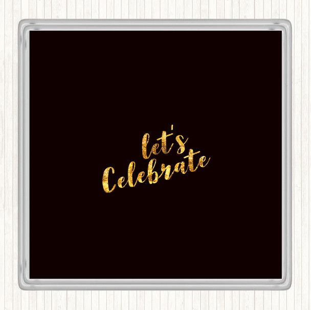 Black Gold Celebrate Quote Drinks Mat Coaster