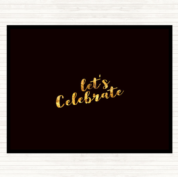 Black Gold Celebrate Quote Dinner Table Placemat