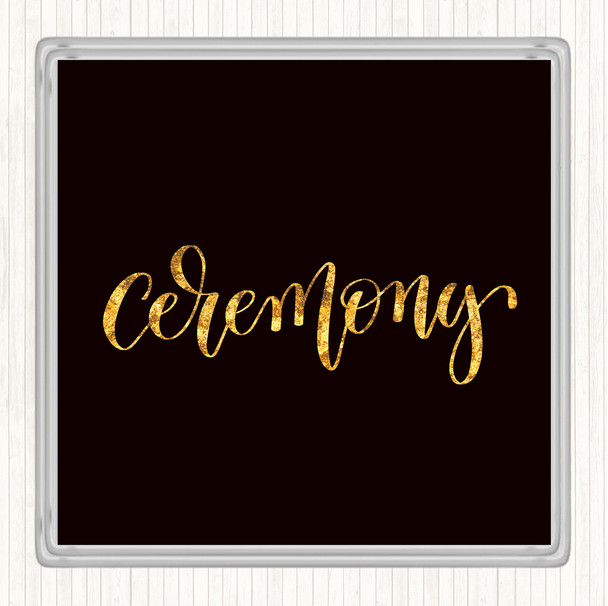 Black Gold Ceremony Quote Drinks Mat Coaster