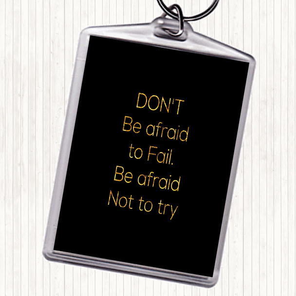 Black Gold Afraid Not To Try Quote Bag Tag Keychain Keyring