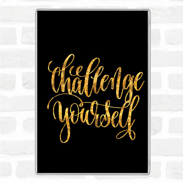 Black Gold Challenge Yourself Quote Jumbo Fridge Magnet