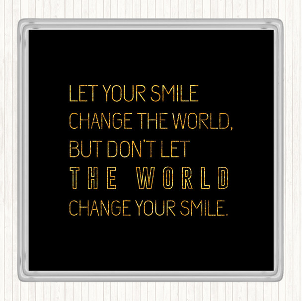 Black Gold Change Your Smile Quote Drinks Mat Coaster