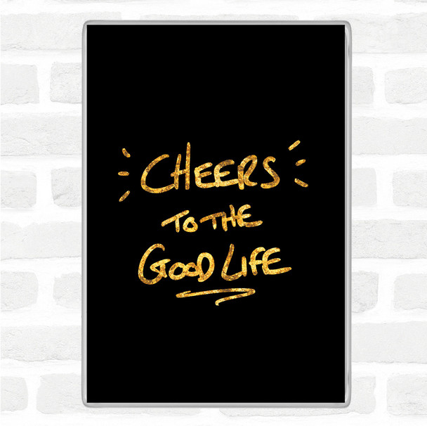 Black Gold Cheers To Good Life Quote Jumbo Fridge Magnet