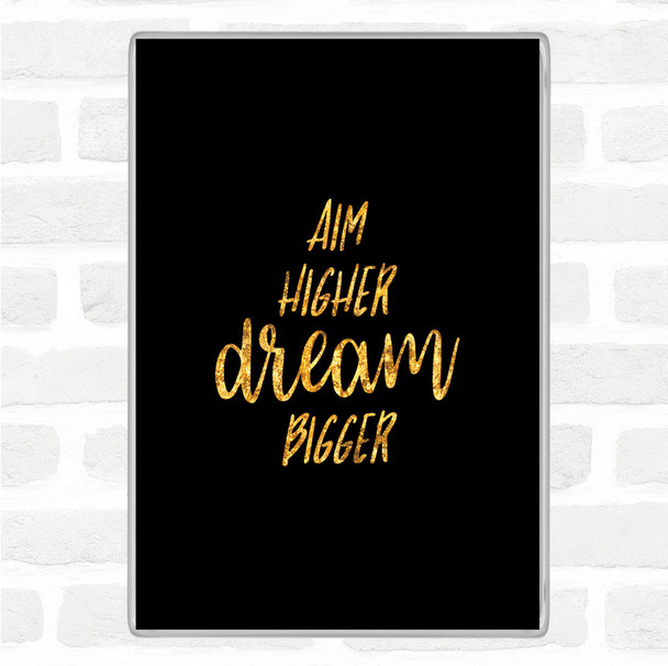 Black Gold Aim Higher Dream Bigger Quote Jumbo Fridge Magnet