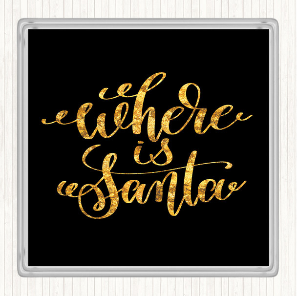 Black Gold Christmas Where Is Santa Quote Drinks Mat Coaster