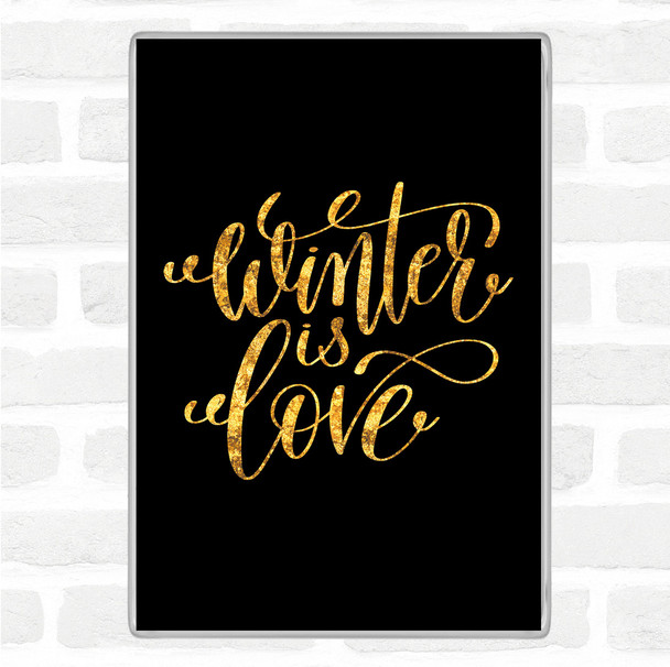 Black Gold Christmas Winter Is Love Quote Jumbo Fridge Magnet