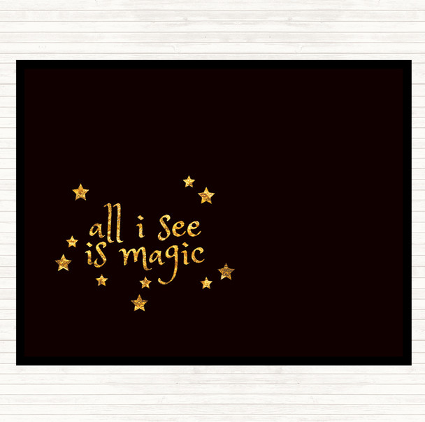 Black Gold All I See Is Magic Quote Dinner Table Placemat