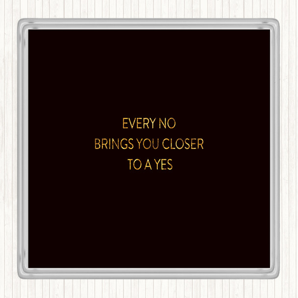 Black Gold Closer To Yes Quote Drinks Mat Coaster