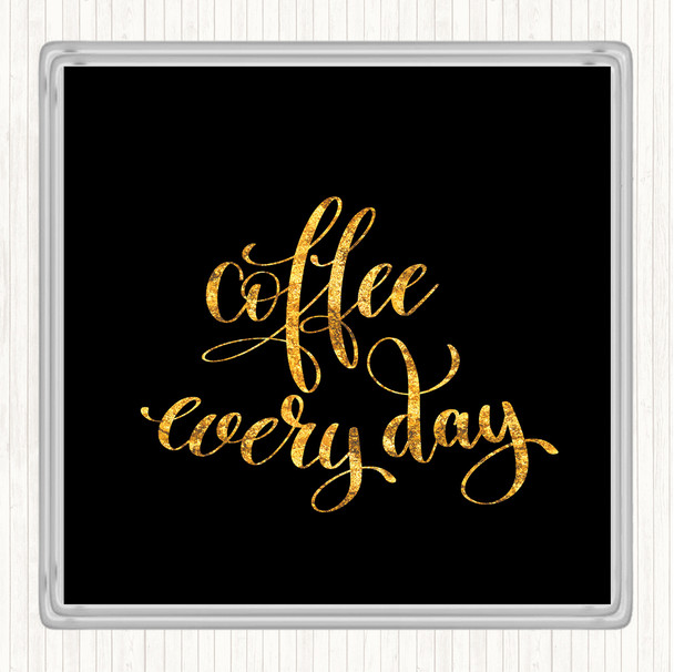 Black Gold Coffee Everyday Quote Drinks Mat Coaster