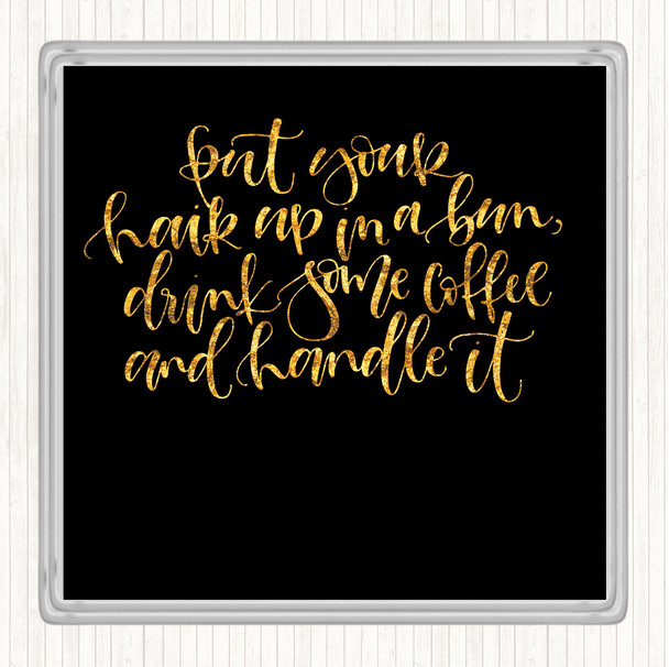 Black Gold Coffee Hair Handle It Quote Drinks Mat Coaster