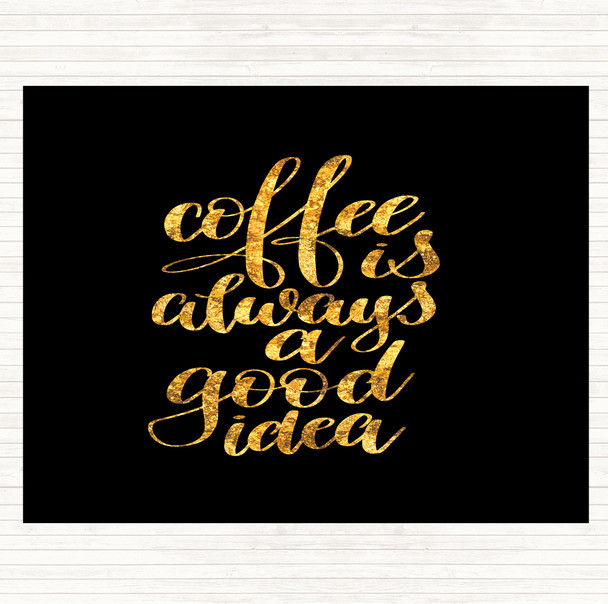 Black Gold Coffee Is Always A Good Idea Quote Mouse Mat Pad