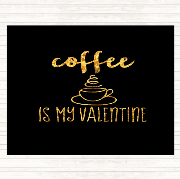 Black Gold Coffee Is My Valentine Quote Mouse Mat Pad
