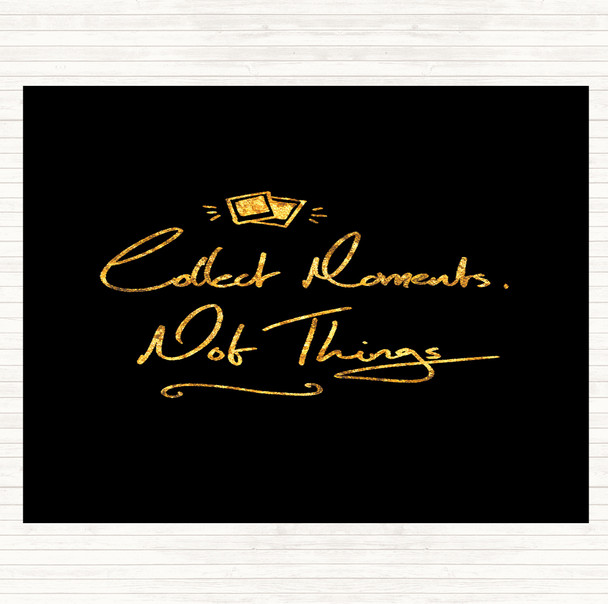 Black Gold Collect Moments Things Quote Mouse Mat Pad