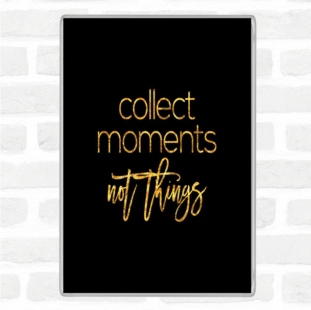 Black Gold Collect Moments Quote Jumbo Fridge Magnet