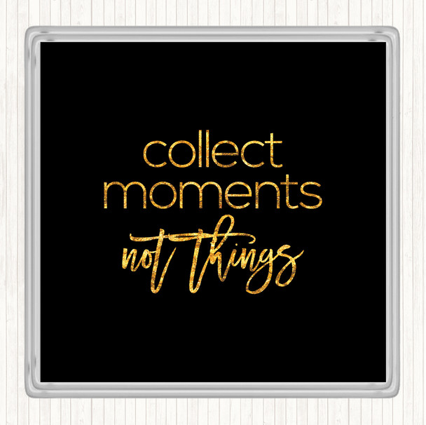 Black Gold Collect Moments Quote Drinks Mat Coaster