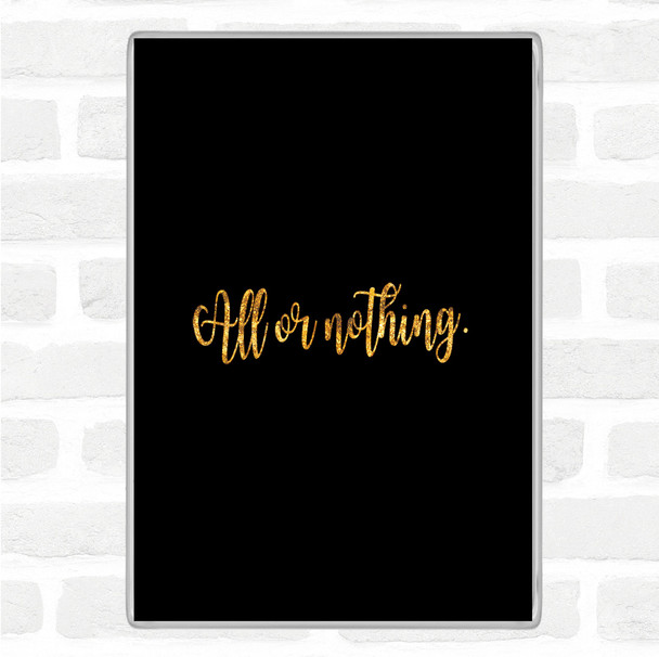 Black Gold All Or Nothing Quote Jumbo Fridge Magnet