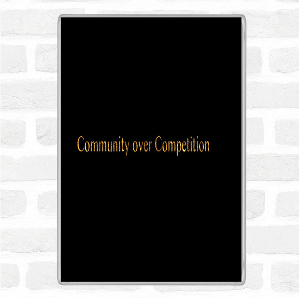 Black Gold Community Over Competition Quote Jumbo Fridge Magnet