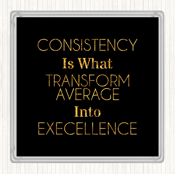 Black Gold Consistency Quote Drinks Mat Coaster