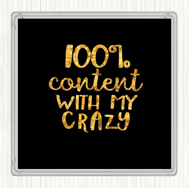 Black Gold Content With My Crazy Quote Drinks Mat Coaster