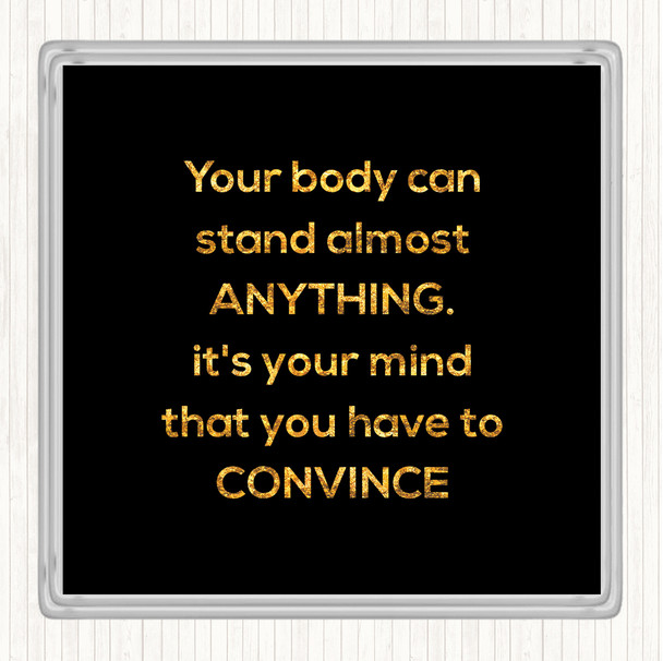 Black Gold Convince Your Mind Quote Drinks Mat Coaster