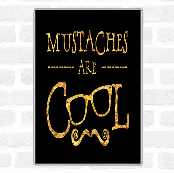 Black Gold Cool Mustache Quote Jumbo Fridge Magnet