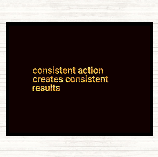 Black Gold Consistent Action Creates Consistent Results Quote Dinner Table Placemat