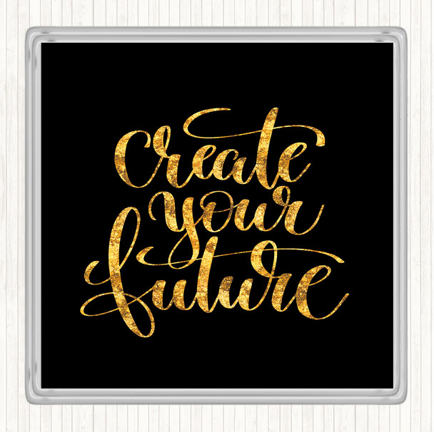 Black Gold Create Your Future Quote Drinks Mat Coaster