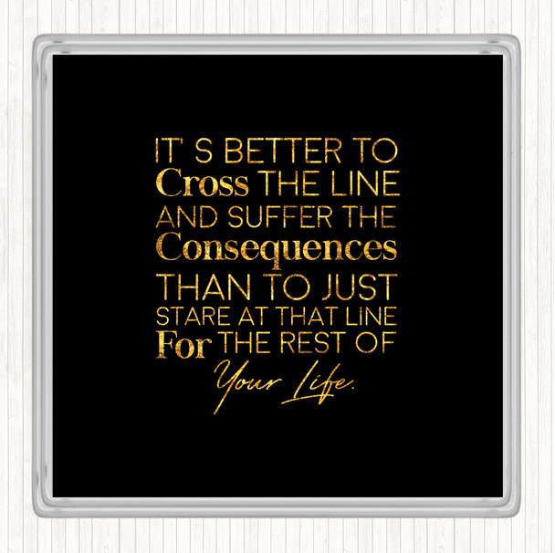 Black Gold Cross The Line Quote Drinks Mat Coaster