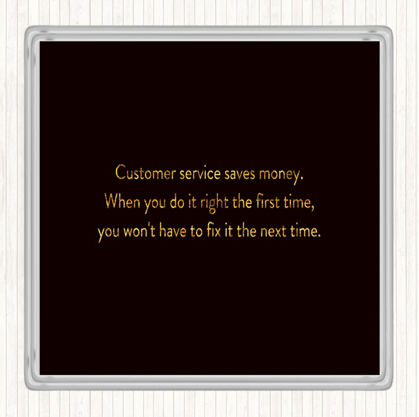 Black Gold Customer Service Saves Money Quote Drinks Mat Coaster