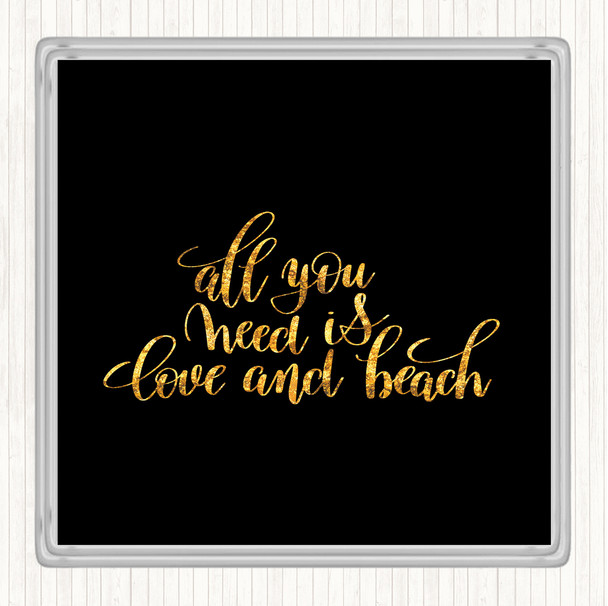 Black Gold All You Need Is Love And Beach Quote Drinks Mat Coaster