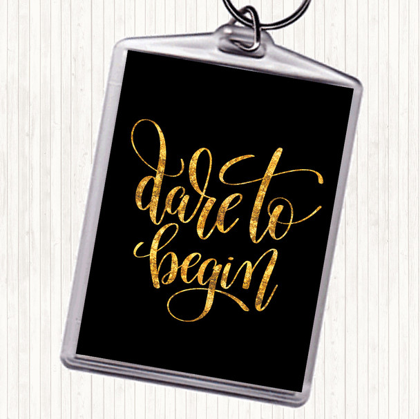 Black Gold Dare To Begin Quote Bag Tag Keychain Keyring