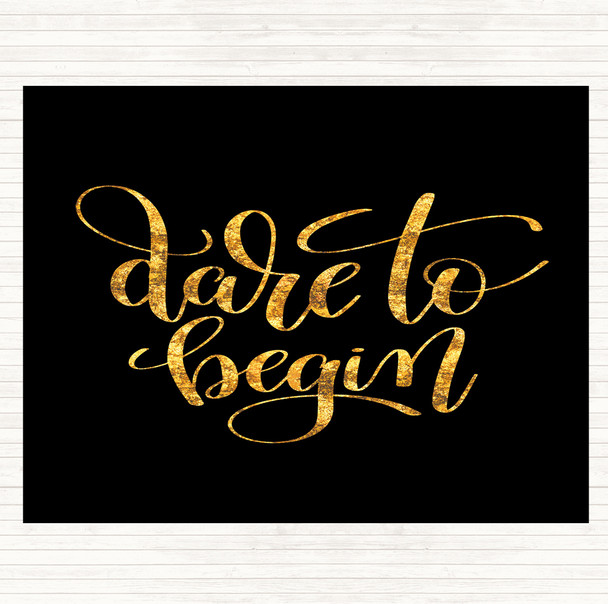 Black Gold Dare To Begin Quote Dinner Table Placemat