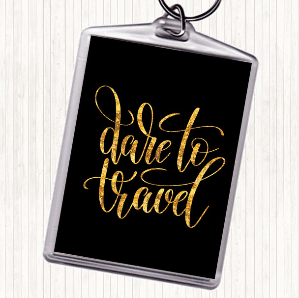 Black Gold Dare To Travel Quote Bag Tag Keychain Keyring
